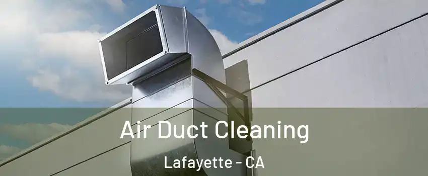  Air Duct Cleaning Lafayette - CA
