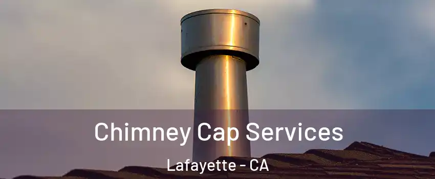  Chimney Cap Services Lafayette - CA