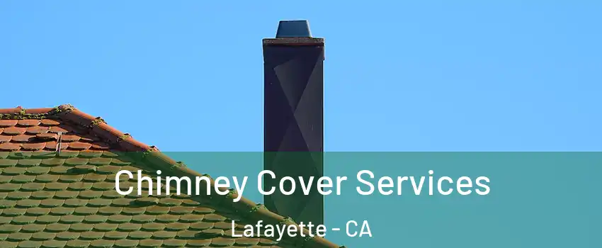  Chimney Cover Services Lafayette - CA