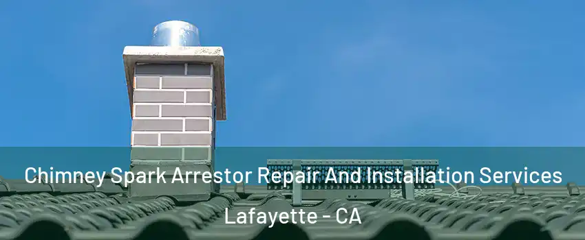  Chimney Spark Arrestor Repair And Installation Services Lafayette - CA