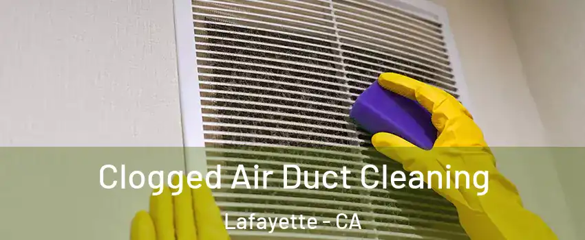  Clogged Air Duct Cleaning Lafayette - CA