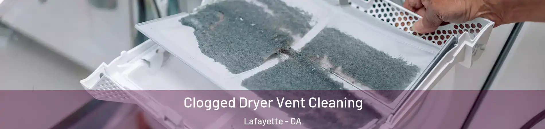  Clogged Dryer Vent Cleaning Lafayette - CA