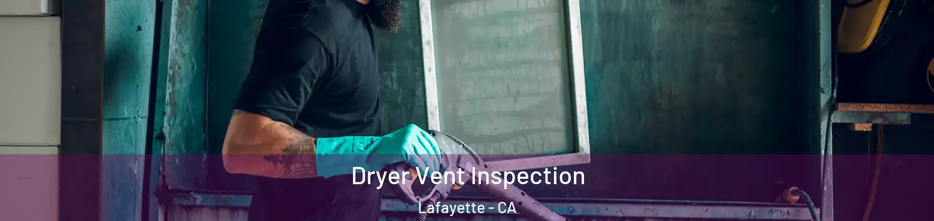  Dryer Vent Inspection Lafayette - CA