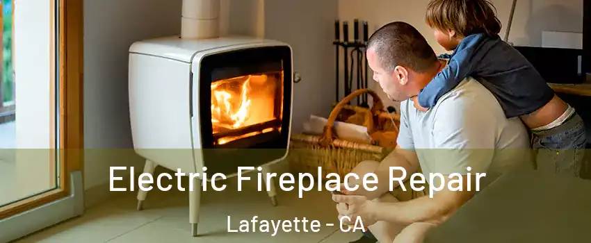 Electric Fireplace Repair Lafayette - CA