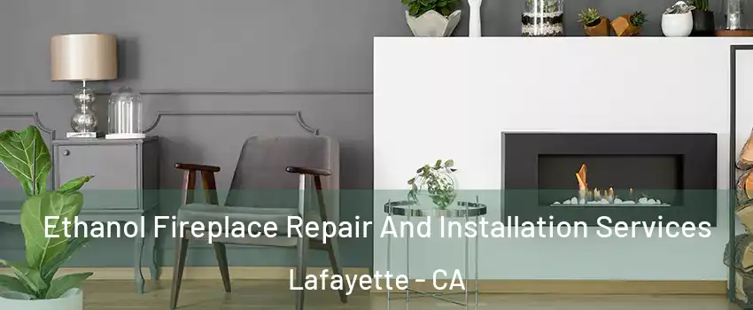  Ethanol Fireplace Repair And Installation Services Lafayette - CA
