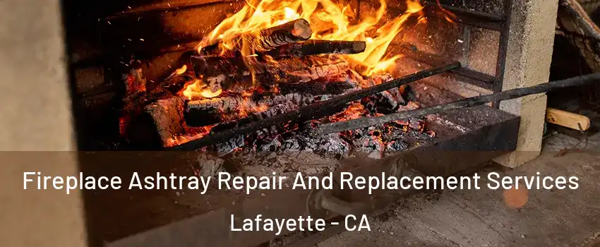  Fireplace Ashtray Repair And Replacement Services Lafayette - CA