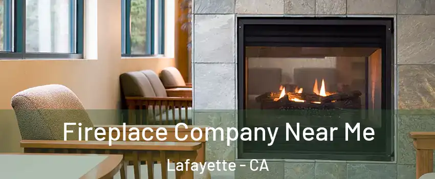  Fireplace Company Near Me Lafayette - CA