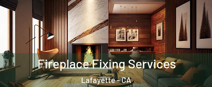  Fireplace Fixing Services Lafayette - CA