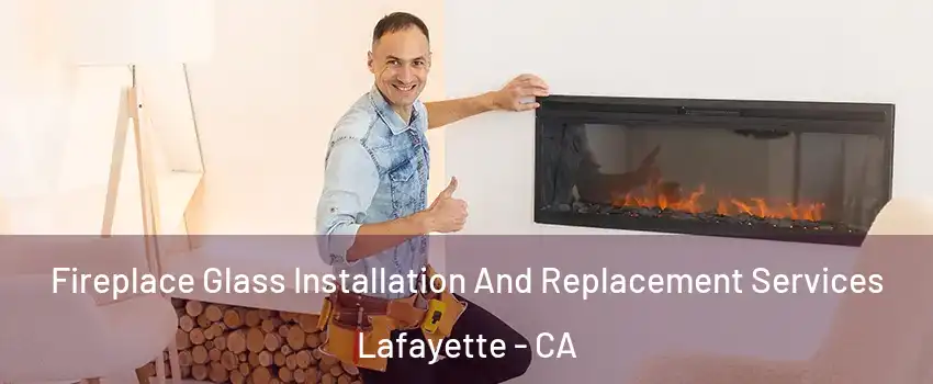  Fireplace Glass Installation And Replacement Services Lafayette - CA