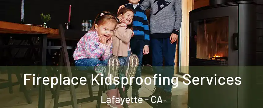  Fireplace Kidsproofing Services Lafayette - CA