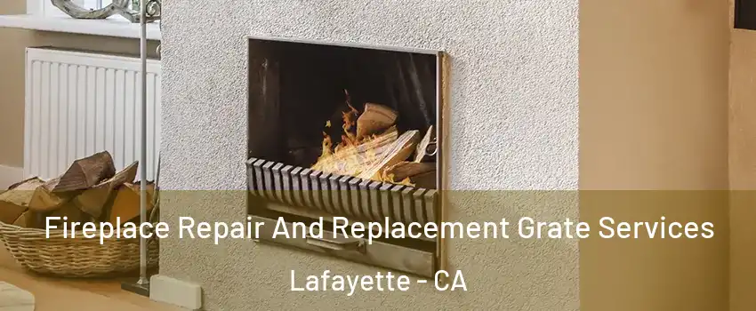  Fireplace Repair And Replacement Grate Services Lafayette - CA