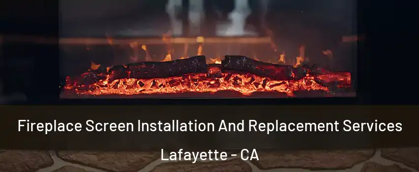  Fireplace Screen Installation And Replacement Services Lafayette - CA
