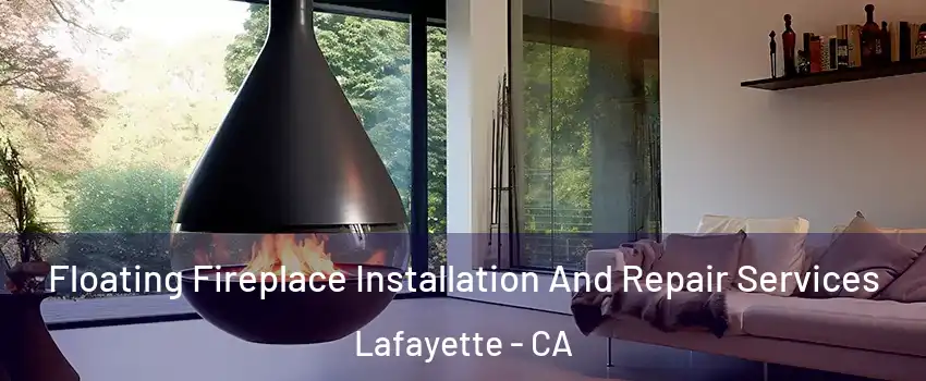  Floating Fireplace Installation And Repair Services Lafayette - CA