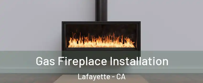  Gas Fireplace Installation Lafayette - CA