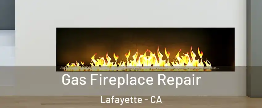  Gas Fireplace Repair Lafayette - CA