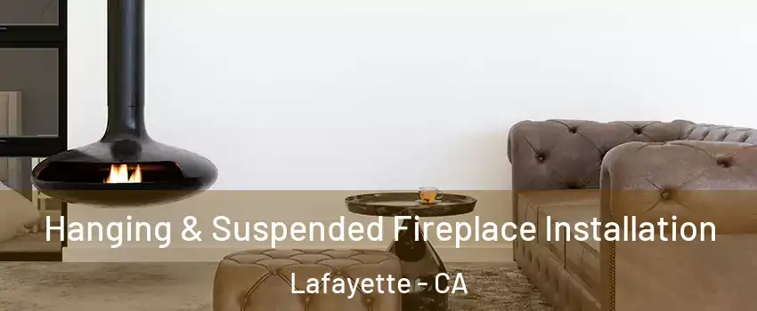  Hanging & Suspended Fireplace Installation Lafayette - CA