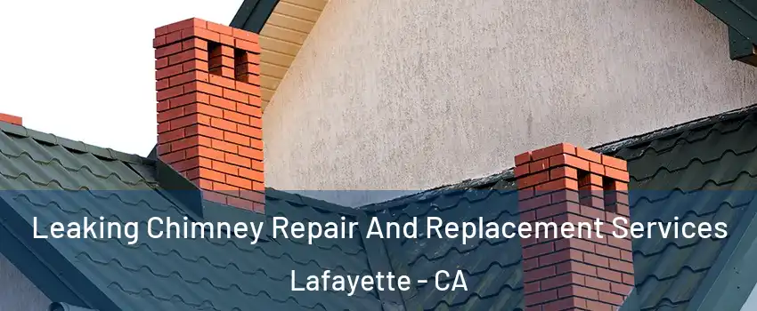  Leaking Chimney Repair And Replacement Services Lafayette - CA