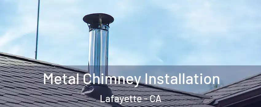  Metal Chimney Installation Lafayette - CA