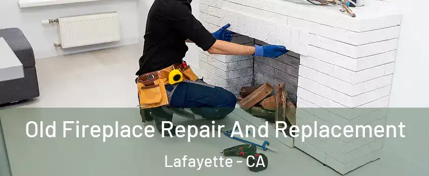  Old Fireplace Repair And Replacement Lafayette - CA