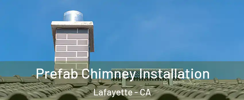  Prefab Chimney Installation Lafayette - CA