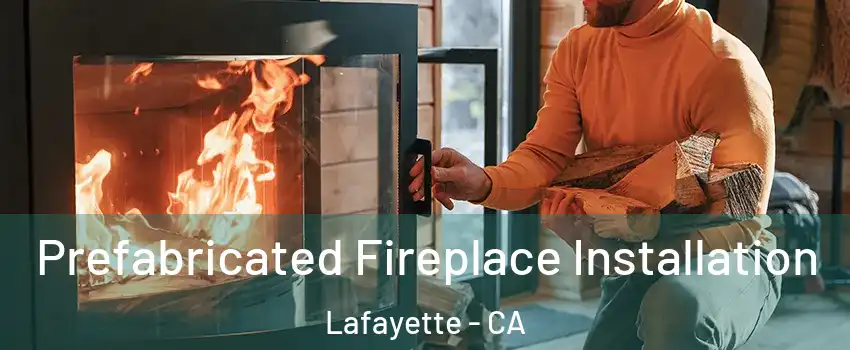  Prefabricated Fireplace Installation Lafayette - CA
