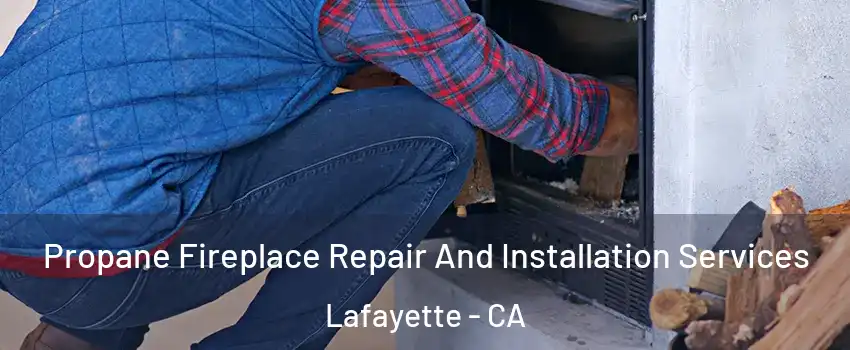  Propane Fireplace Repair And Installation Services Lafayette - CA