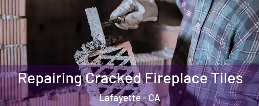  Repairing Cracked Fireplace Tiles Lafayette - CA