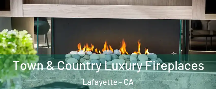  Town & Country Luxury Fireplaces Lafayette - CA