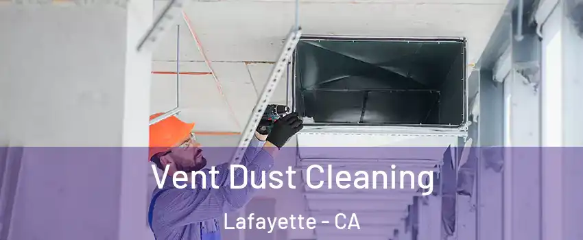  Vent Dust Cleaning Lafayette - CA